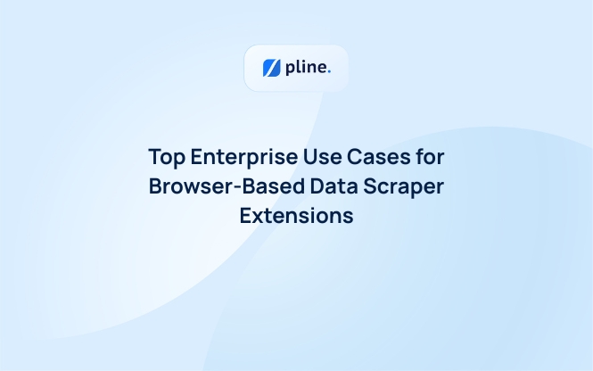 Top Enterprise Use Cases for Browser-Based Data Scraper Extensions