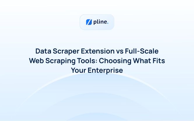 Data Scraper Extension vs Full-Scale Web Scraping Tools: Choosing What Fits Your Enterprise