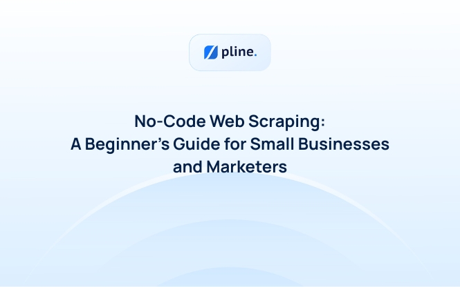 No-Code Web Scraping: A Beginner’s Guide for Small Businesses and Marketers