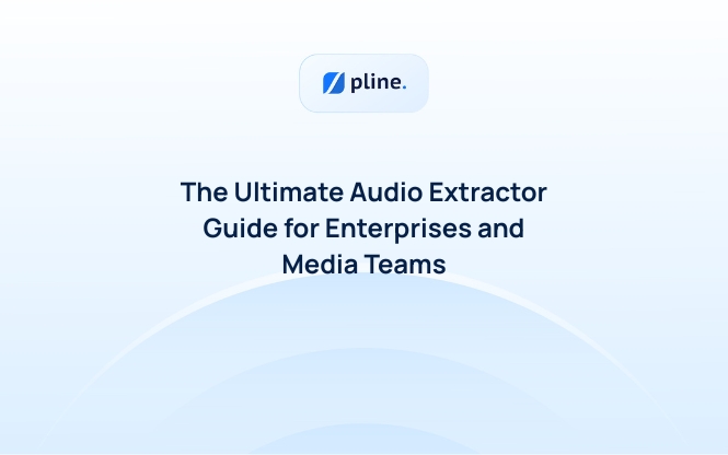 The Ultimate Audio Extractor Guide for Enterprises and Media Teams